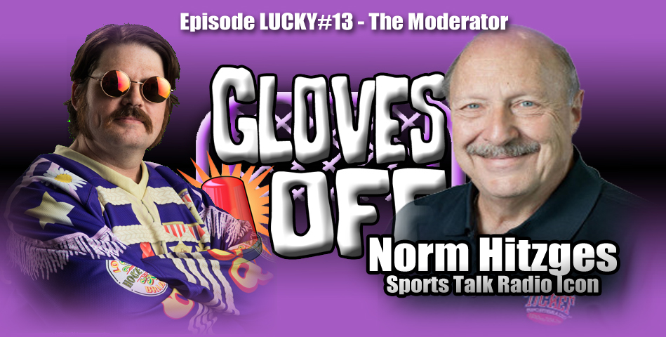Gloves OFF welcomes NORM HITZGES!